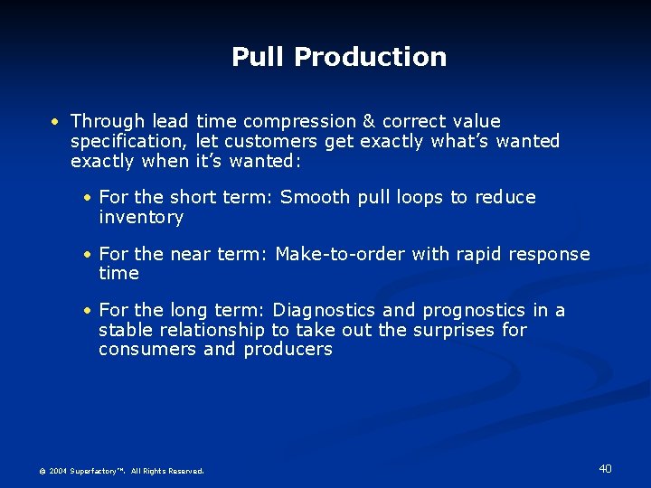 Pull Production • Through lead time compression & correct value specification, let customers get