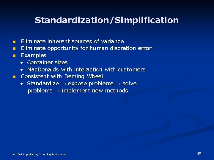 Standardization/Simplification n n Eliminate inherent sources of variance Eliminate opportunity for human discretion error