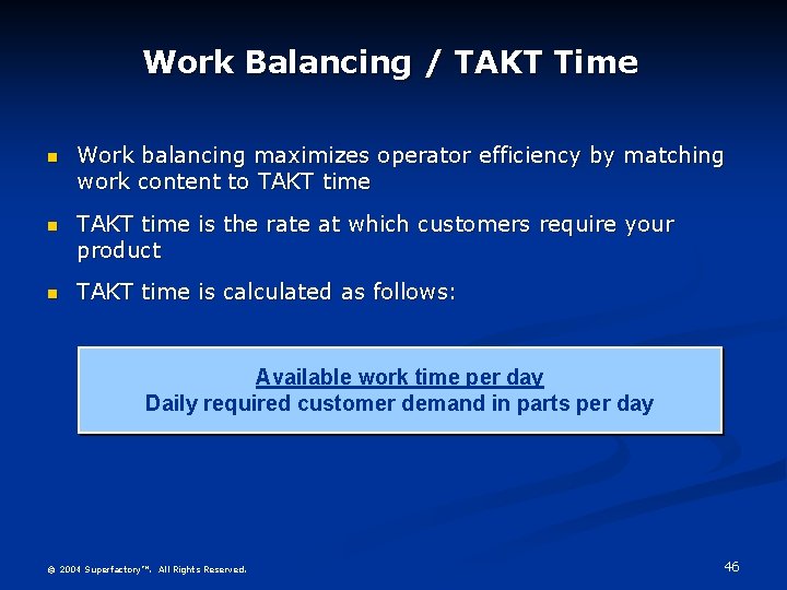 Work Balancing / TAKT Time n Work balancing maximizes operator efficiency by matching work