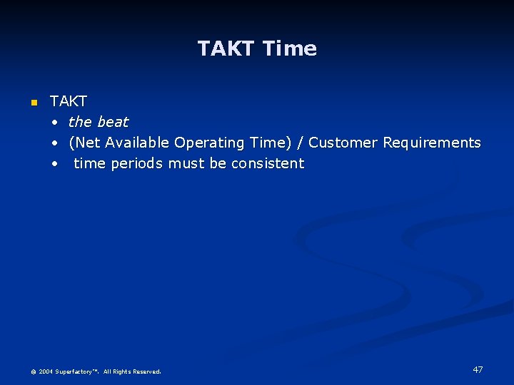 TAKT Time n TAKT • the beat • (Net Available Operating Time) / Customer