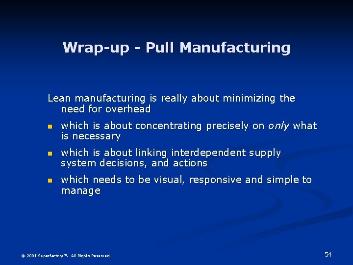 Wrap-up - Pull Manufacturing Lean manufacturing is really about minimizing the need for overhead