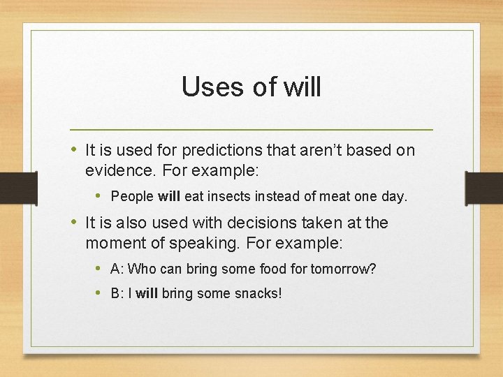 Uses of will • It is used for predictions that aren’t based on evidence.