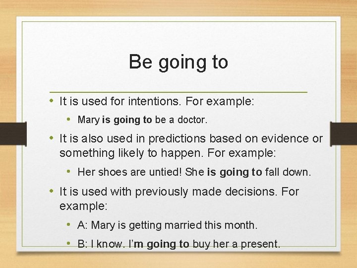 Be going to • It is used for intentions. For example: • Mary is Be going to • It is used for intentions. For example: • Mary is