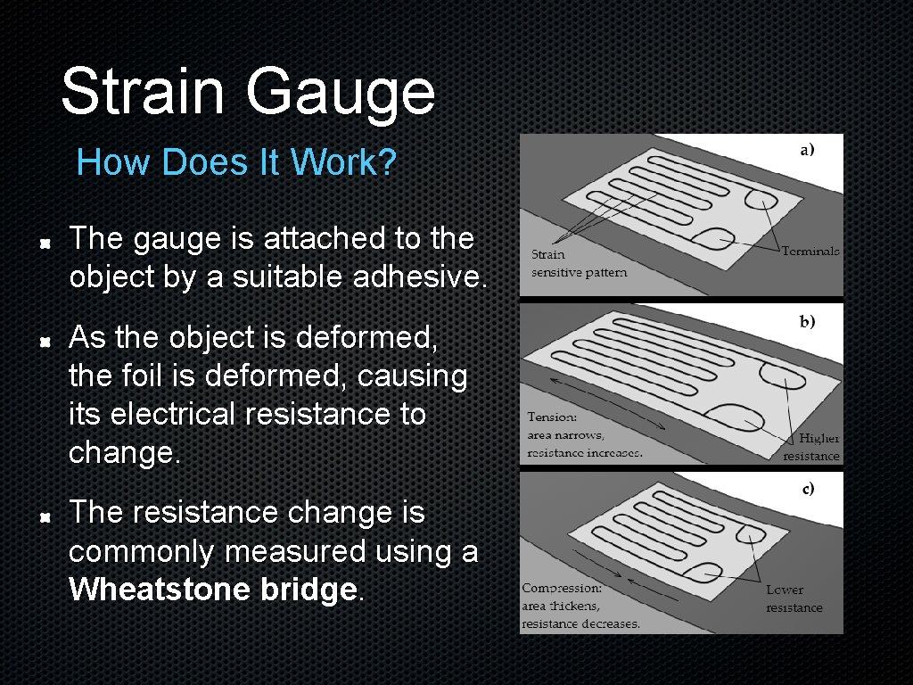 Strain Gauge How Does It Work? The gauge is attached to the object by