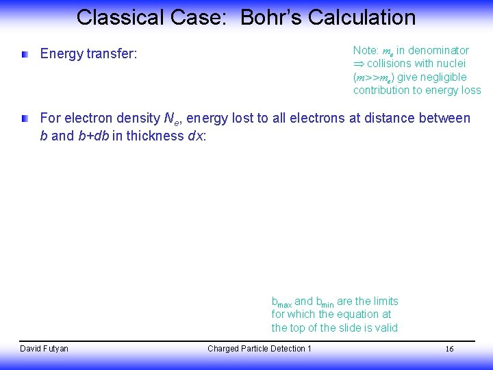 Classical Case: Bohr’s Calculation Note: me in denominator collisions with nuclei (m>>me) give negligible