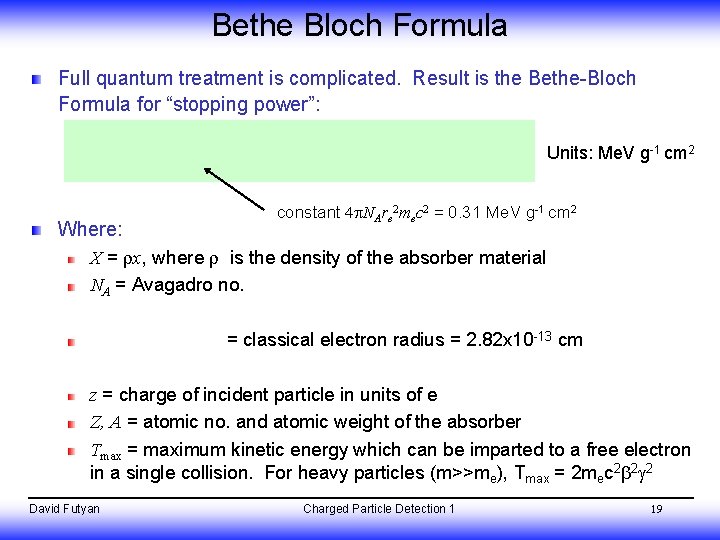 Bethe Bloch Formula Full quantum treatment is complicated. Result is the Bethe-Bloch Formula for