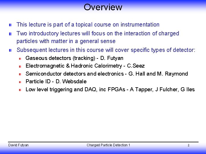 Overview This lecture is part of a topical course on instrumentation Two introductory lectures