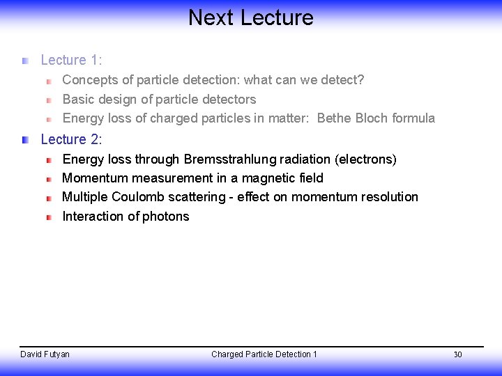 Next Lecture 1: Concepts of particle detection: what can we detect? Basic design of