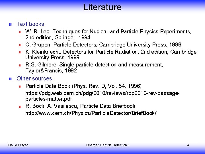 Literature Text books: W. R. Leo, Techniques for Nuclear and Particle Physics Experiments, 2