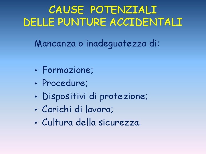 CAUSE POTENZIALI DELLE PUNTURE ACCIDENTALI Mancanza o inadeguatezza di: • Formazione; • Procedure; •