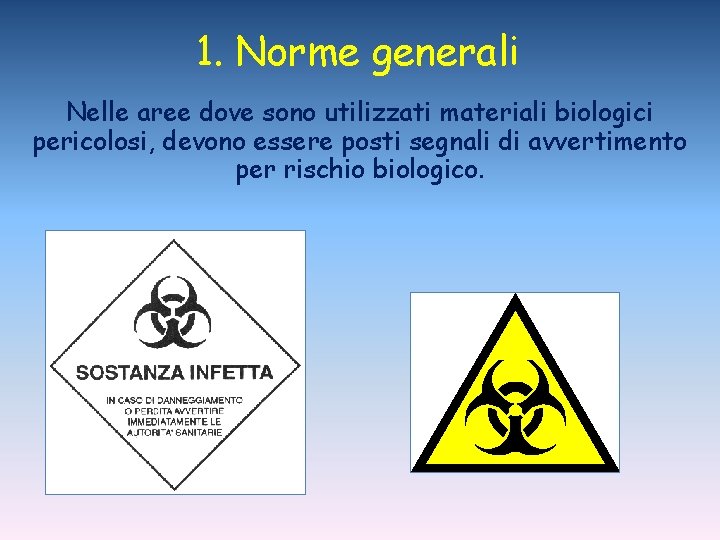 1. Norme generali Nelle aree dove sono utilizzati materiali biologici pericolosi, devono essere posti