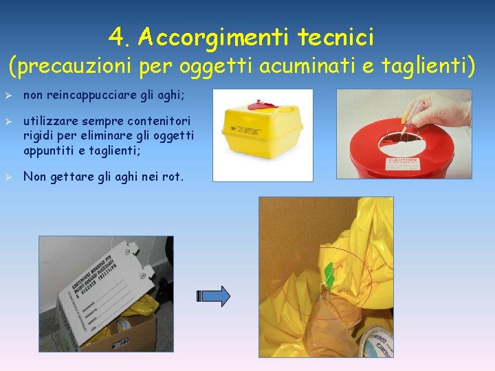 4. Accorgimenti tecnici (precauzioni per oggetti acuminati e taglienti) Ø Ø Ø non reincappucciare