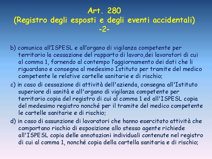 Art. 280 (Registro degli esposti e degli eventi accidentali) -2 b) comunica all’ISPESL e