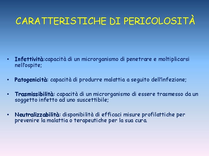 CARATTERISTICHE DI PERICOLOSITÀ • Infettività: capacità di un microrganismo di penetrare e moltiplicarsi nell’ospite;