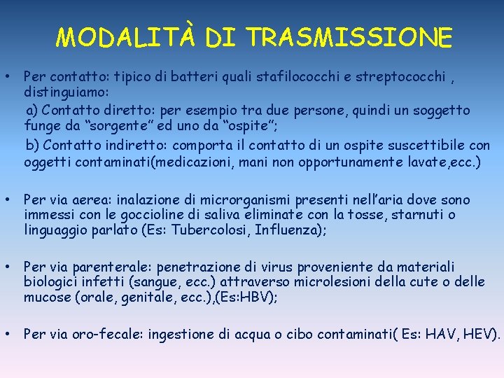 MODALITÀ DI TRASMISSIONE • Per contatto: tipico di batteri quali stafilococchi e streptococchi ,