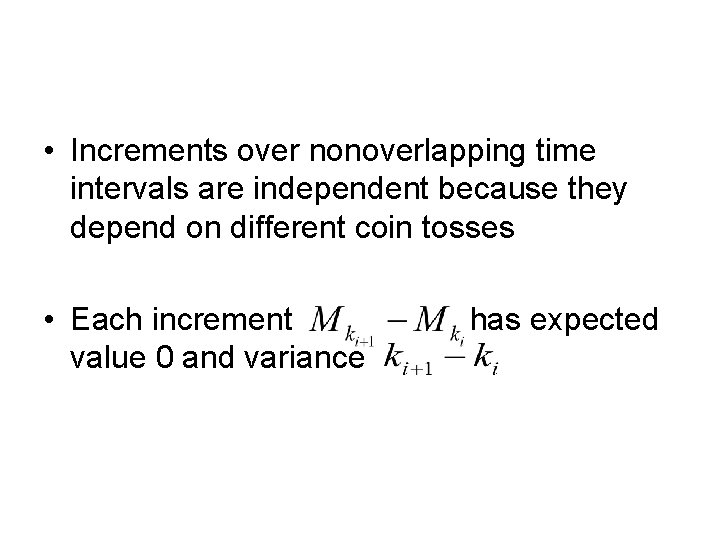  • Increments over nonoverlapping time intervals are independent because they depend on different