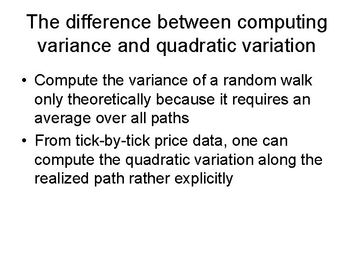 The difference between computing variance and quadratic variation • Compute the variance of a