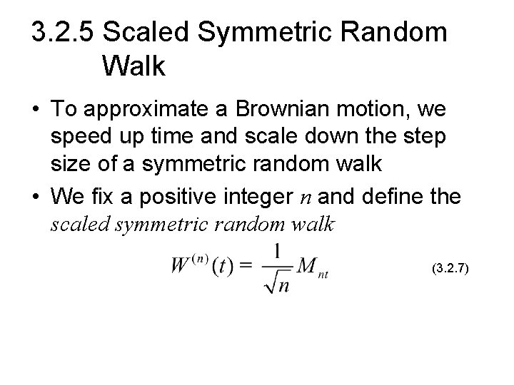 3. 2. 5 Scaled Symmetric Random Walk • To approximate a Brownian motion, we