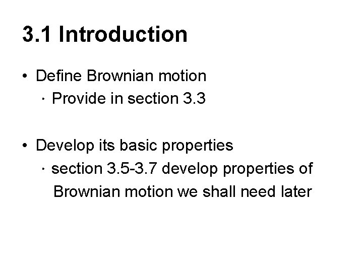 3. 1 Introduction • Define Brownian motion ．Provide in section 3. 3 • Develop