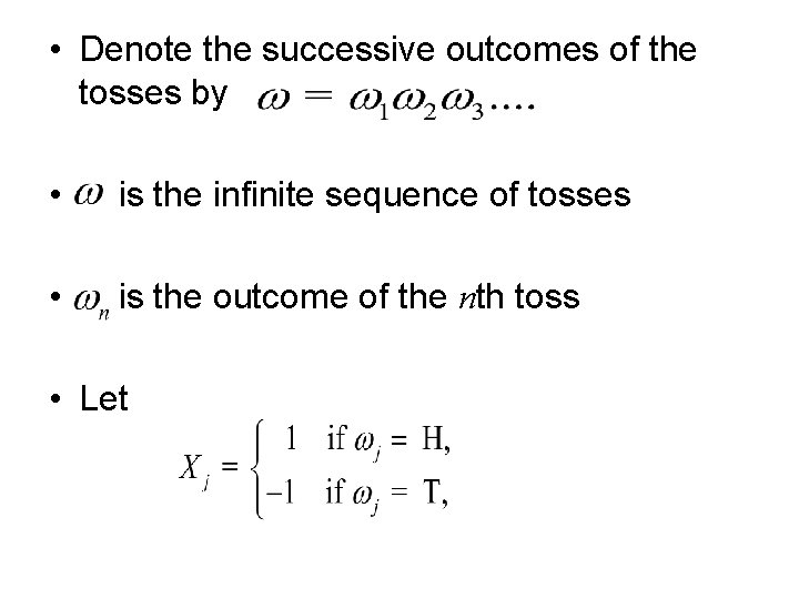  • Denote the successive outcomes of the tosses by • is the infinite