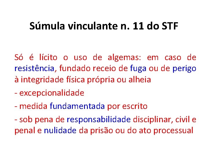 Súmula vinculante n. 11 do STF Só é lícito o uso de algemas: em