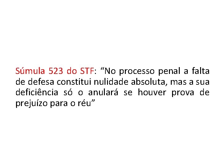 Súmula 523 do STF: “No processo penal a falta de defesa constitui nulidade absoluta,