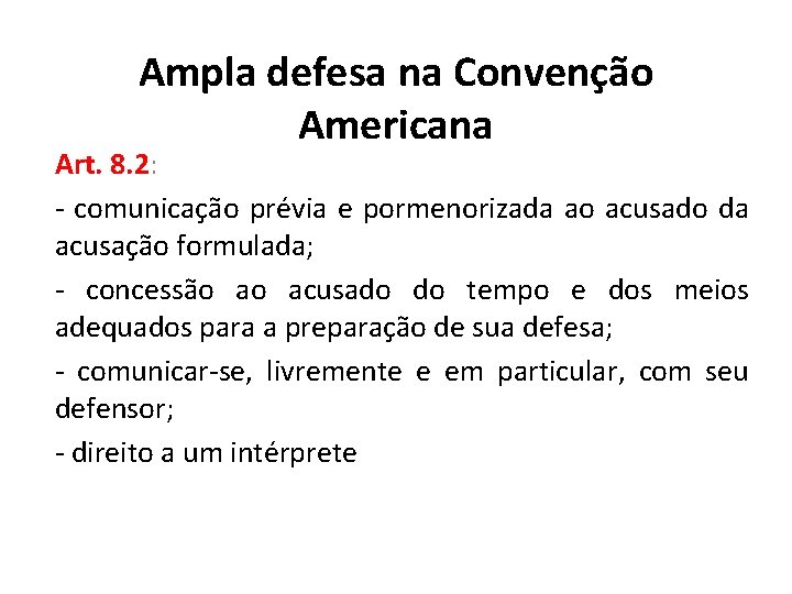 Ampla defesa na Convenção Americana Art. 8. 2: - comunicação prévia e pormenorizada ao