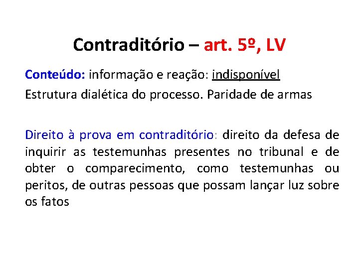 Contraditório – art. 5º, LV Conteúdo: informação e reação: indisponível Estrutura dialética do processo.