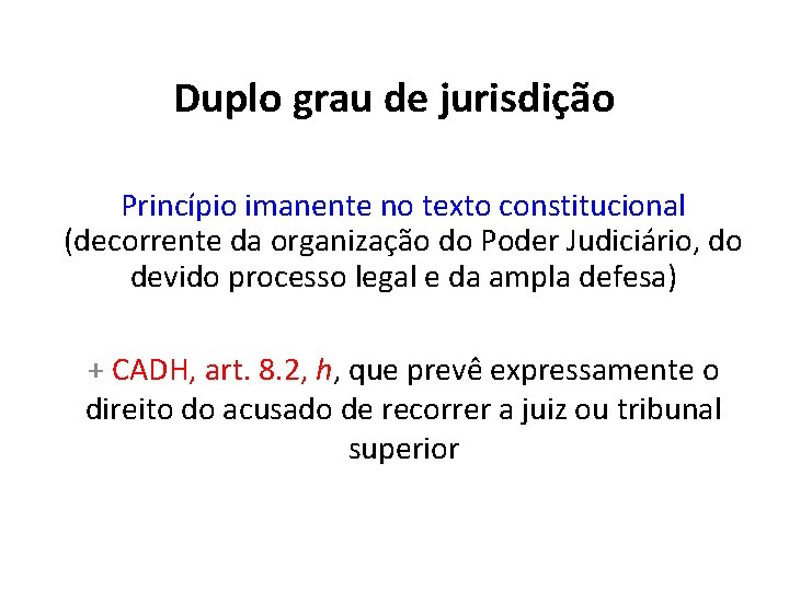 Duplo grau de jurisdição Princípio imanente no texto constitucional (decorrente da organização do Poder