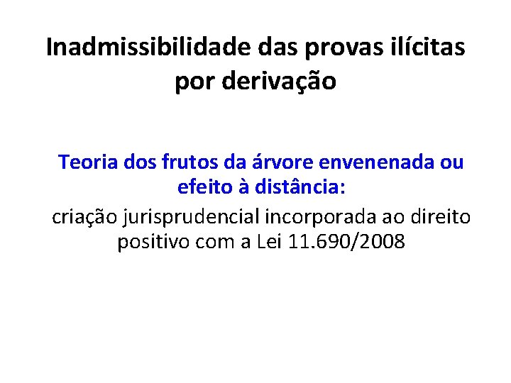 Inadmissibilidade das provas ilícitas por derivação Teoria dos frutos da árvore envenenada ou efeito