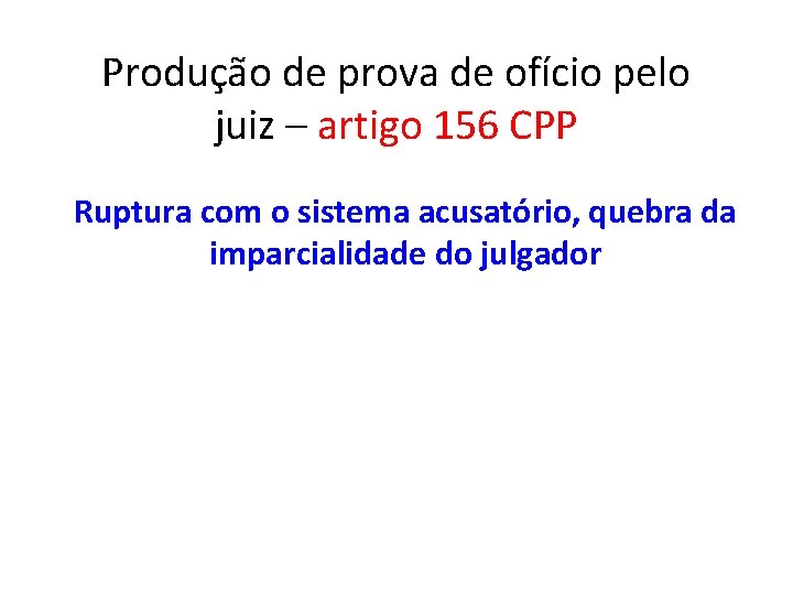 Produção de prova de ofício pelo juiz – artigo 156 CPP Ruptura com o