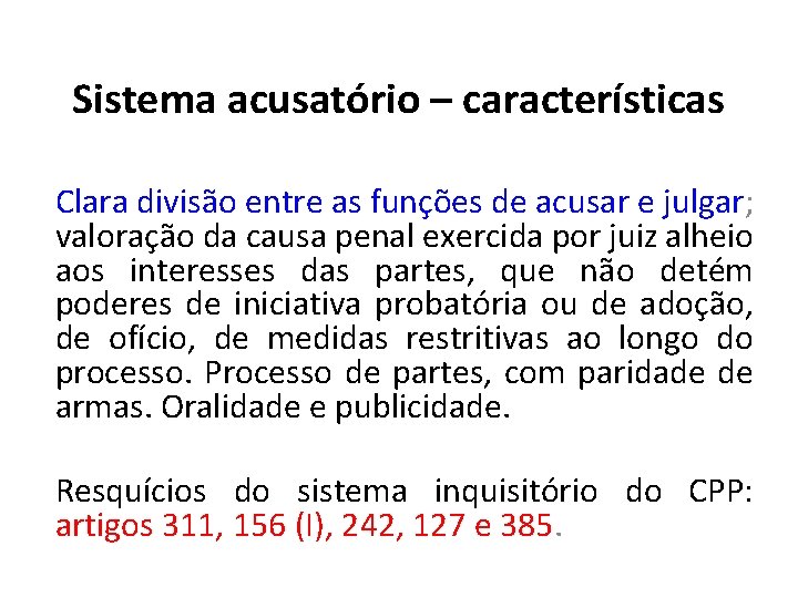 Sistema acusatório – características Clara divisão entre as funções de acusar e julgar; valoração