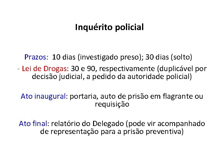 Inquérito policial Prazos: 10 dias (investigado preso); 30 dias (solto) - Lei de Drogas: