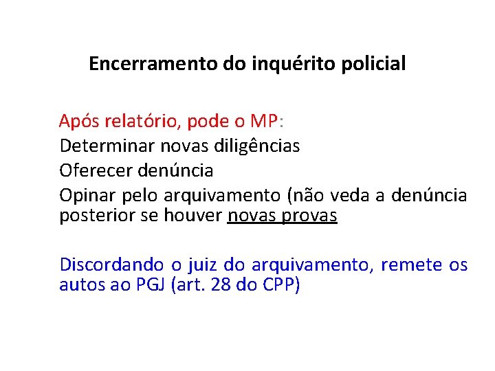 Encerramento do inquérito policial Após relatório, pode o MP: Determinar novas diligências Oferecer denúncia