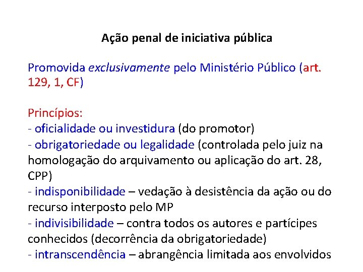 Ação penal de iniciativa pública Promovida exclusivamente pelo Ministério Público (art. 129, 1, CF)