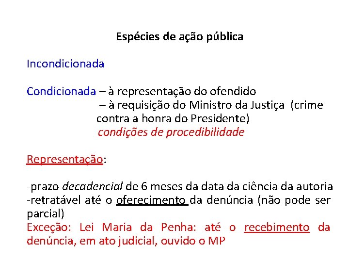 Espécies de ação pública Incondicionada Condicionada – à representação do ofendido – à requisição