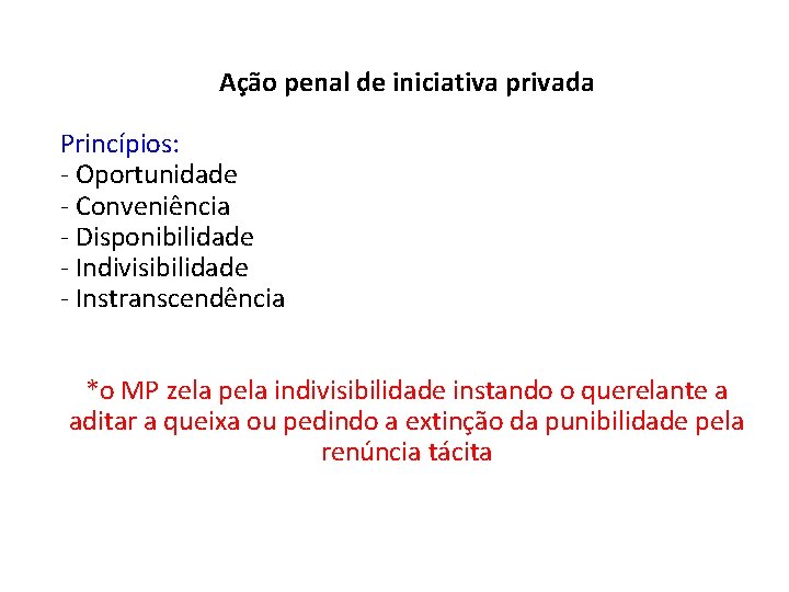 Ação penal de iniciativa privada Princípios: - Oportunidade - Conveniência - Disponibilidade - Indivisibilidade