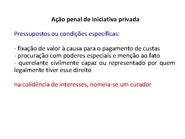 Ação penal de iniciativa privada Pressupostos ou condições específicas: - fixação de valor à