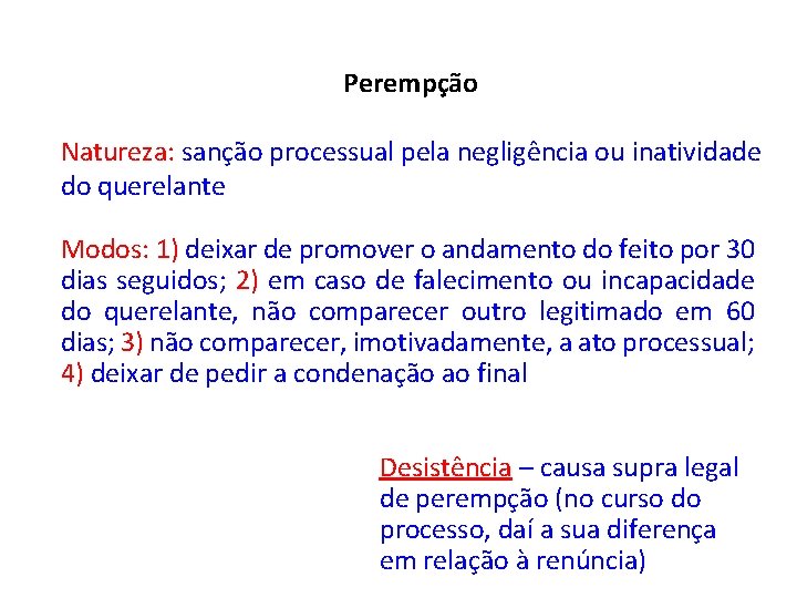 Perempção Natureza: sanção processual pela negligência ou inatividade do querelante Modos: 1) deixar de