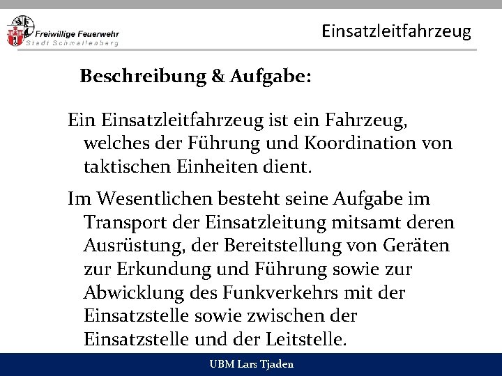 Einsatzleitfahrzeug Beschreibung & Aufgabe: Einsatzleitfahrzeug ist ein Fahrzeug, welches der Führung und Koordination von