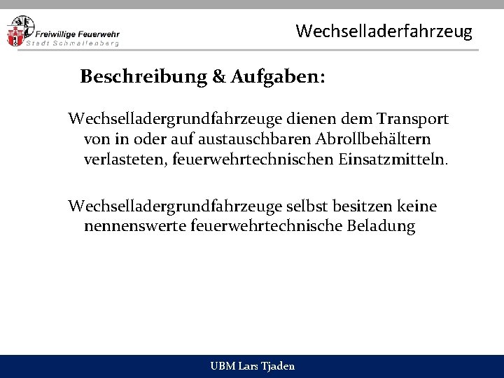 Wechselladerfahrzeug Beschreibung & Aufgaben: Wechselladergrundfahrzeuge dienen dem Transport von in oder auf austauschbaren Abrollbehältern