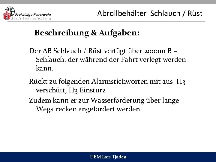 Abrollbehälter Schlauch / Rüst Beschreibung & Aufgaben: Der AB Schlauch / Rüst verfügt über