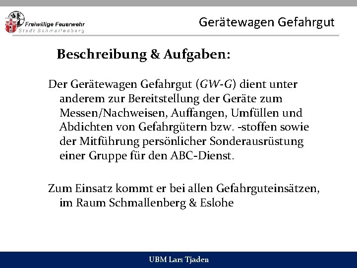 Gerätewagen Gefahrgut Beschreibung & Aufgaben: Der Gerätewagen Gefahrgut (GW-G) dient unter anderem zur Bereitstellung