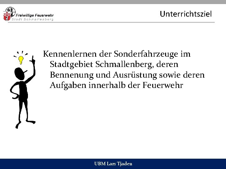 Unterrichtsziel Kennenlernen der Sonderfahrzeuge im Stadtgebiet Schmallenberg, deren Bennenung und Ausrüstung sowie deren Aufgaben