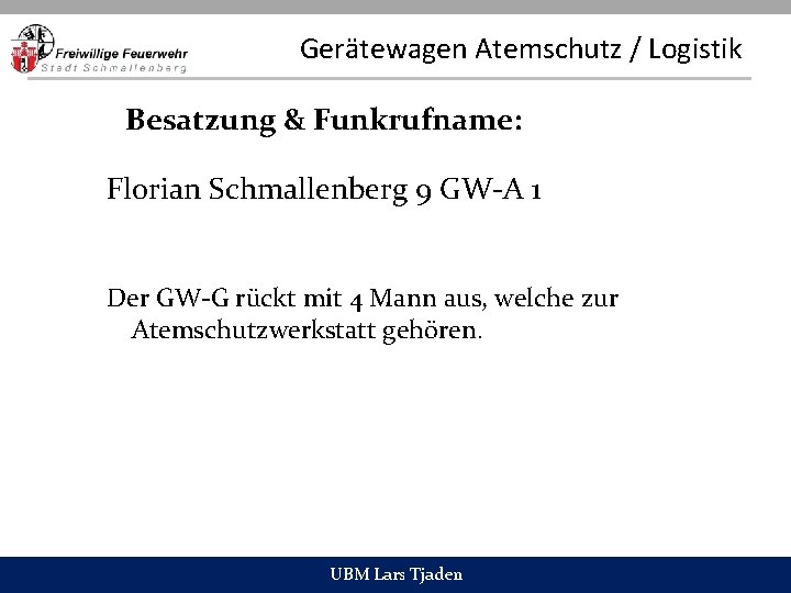 Gerätewagen Atemschutz / Logistik Besatzung & Funkrufname: Florian Schmallenberg 9 GW-A 1 Der GW-G