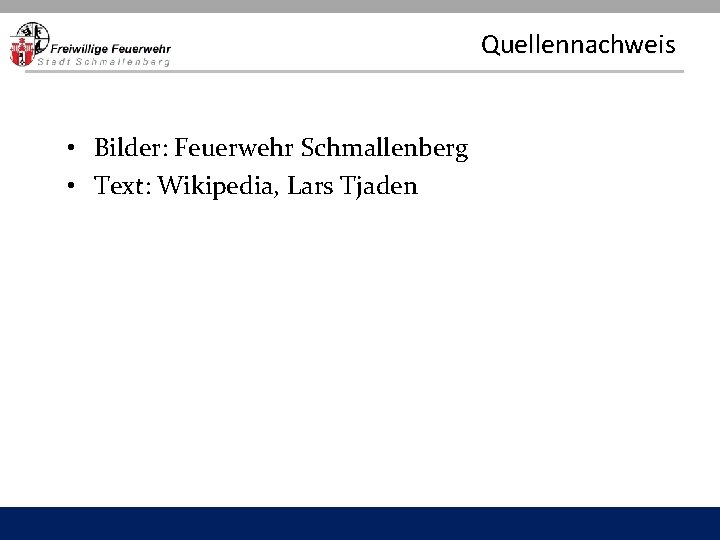 Quellennachweis • Bilder: Feuerwehr Schmallenberg • Text: Wikipedia, Lars Tjaden 