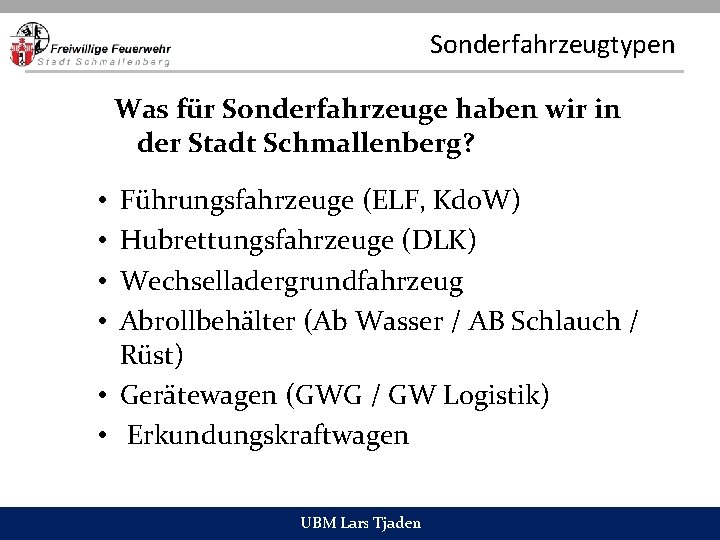 Sonderfahrzeugtypen Was für Sonderfahrzeuge haben wir in der Stadt Schmallenberg? Führungsfahrzeuge (ELF, Kdo. W)