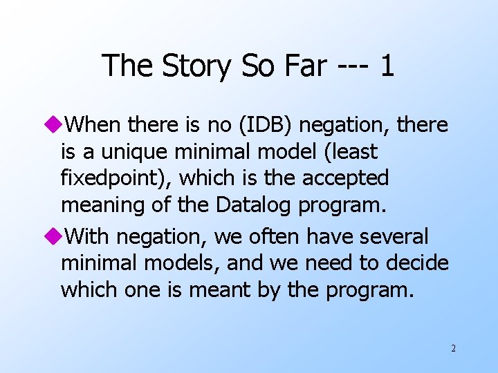 The Story So Far --- 1 u. When there is no (IDB) negation, there