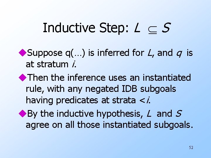 Inductive Step: L S u. Suppose q(…) is inferred for L, and q is