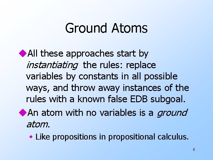 Ground Atoms u. All these approaches start by instantiating the rules: replace variables by